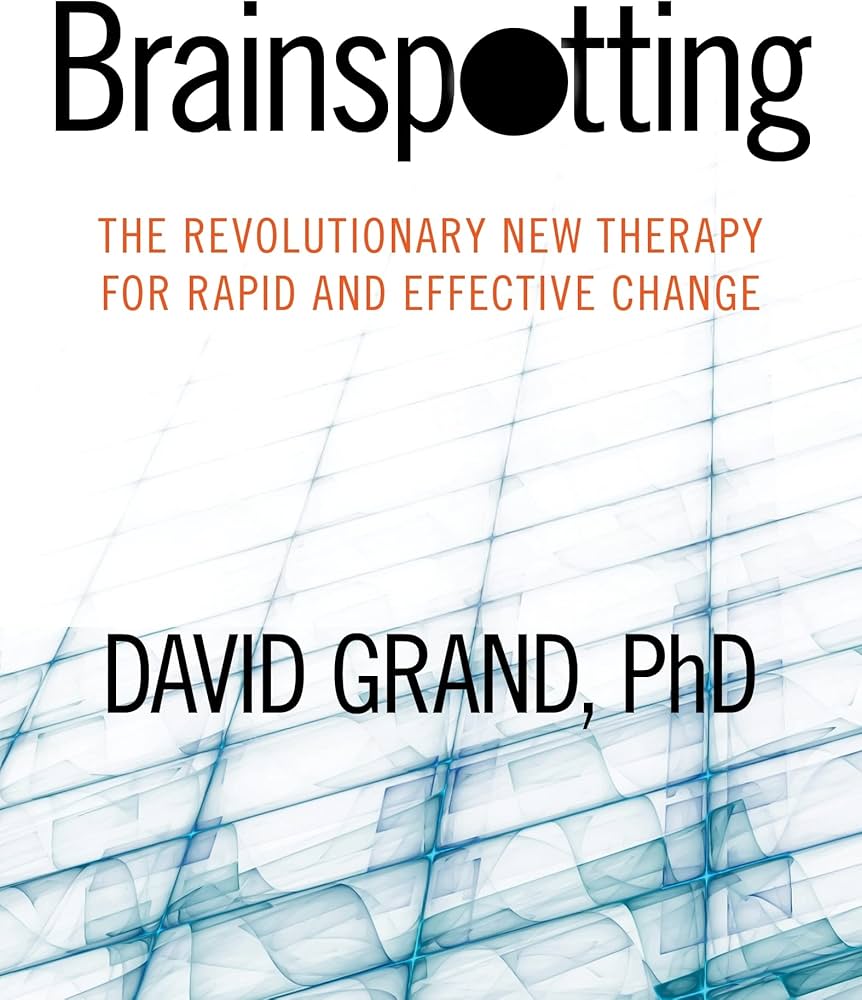 cover of Dr. David Grand's book, Brainspotting: The Revolutionary New Therapy for Rapid and Effective Change