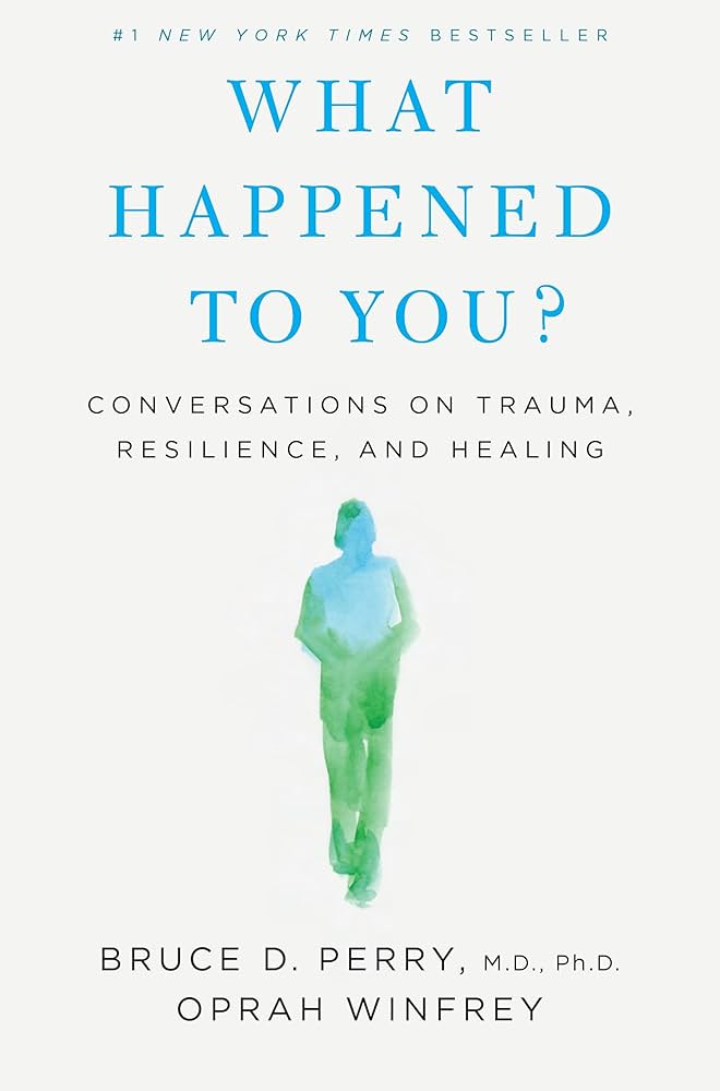 cover of the book, "What Happened to You?" by Bruce D. Perry and Oprah Winfrey